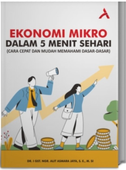 Ekonomi Mikro Dalam 5 Menit Sehari : (Cara Cepat Dan Mudah Memahami Dasar-Dasar)